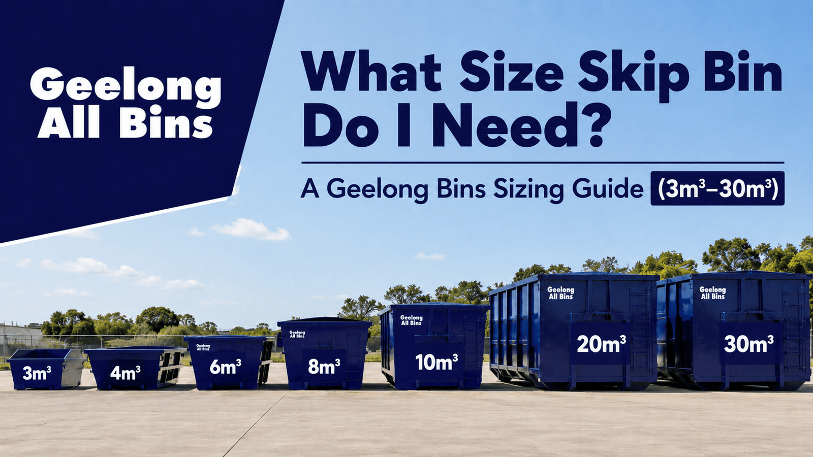 What Size Skip Bin Do I Need? Geelong Sizing Guide (3m³–30m³)
